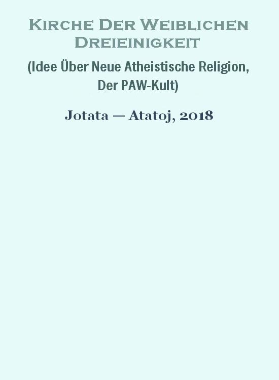 Kirche Der Weiblichen Dreieinigkeit (Idee Über Neue Atheistische Religion, Der PAW-Kult) | Nostradamus Buladamus