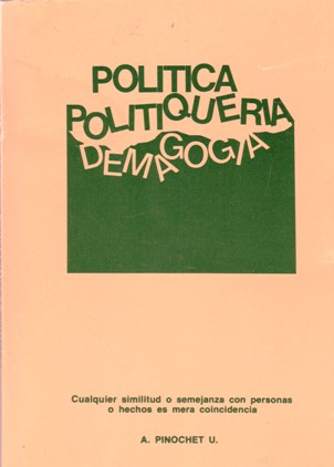 Politica, Politiqueria, Demagogia | Augusto  Pinochet U.